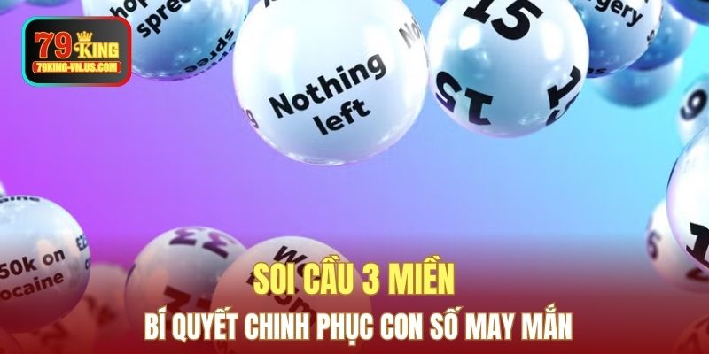 Soi Cầu 3 Miền - Bí Quyết Chinh Phục Con Số May Mắn
